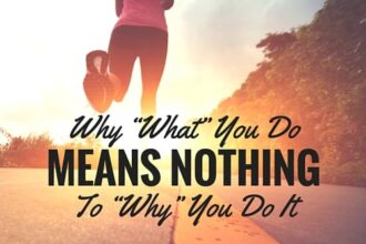 Why WHAT You Do Means Nothing to WHY You Do It